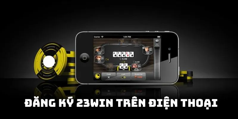 Đăng ký 23WIN trên điện thoại nhanh chóng và tiện lợi