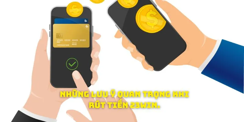 Những lưu ý quan trọng khi giao dịch từ 23WIN